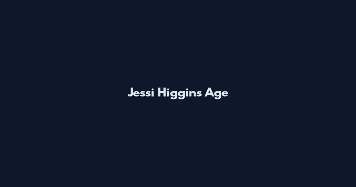Jessi Higgins Age
