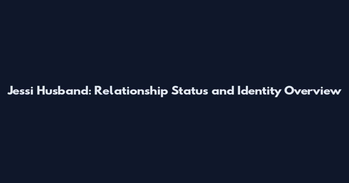 Jessi Husband: Relationship Status and Identity Overview