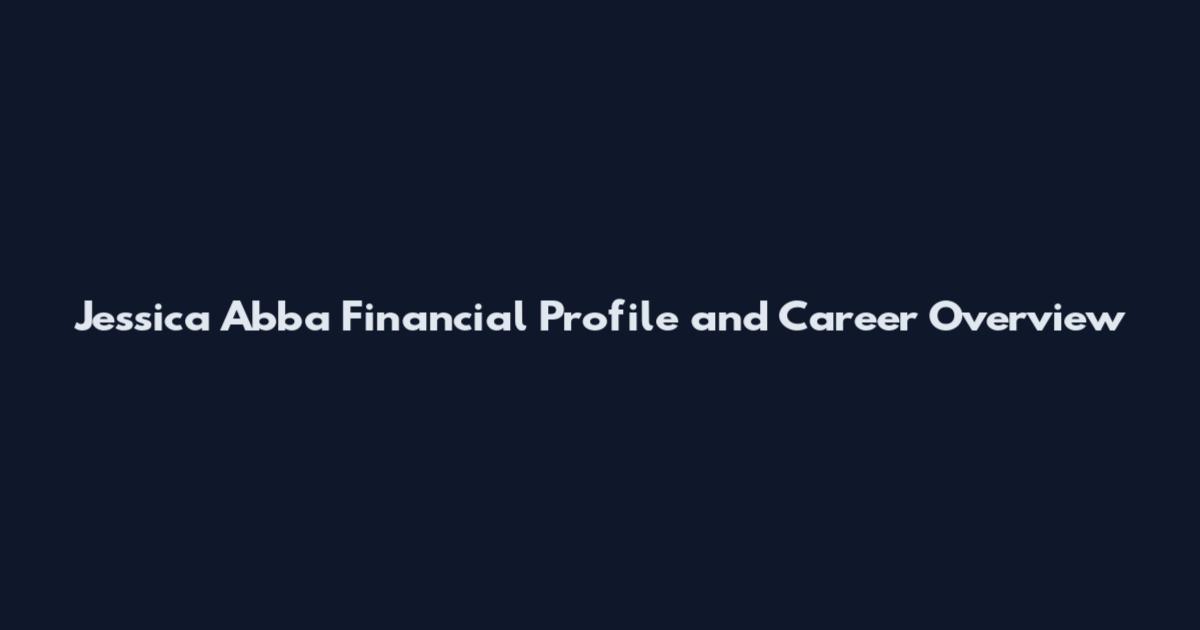 Jessica Abba Financial Profile and Career Overview