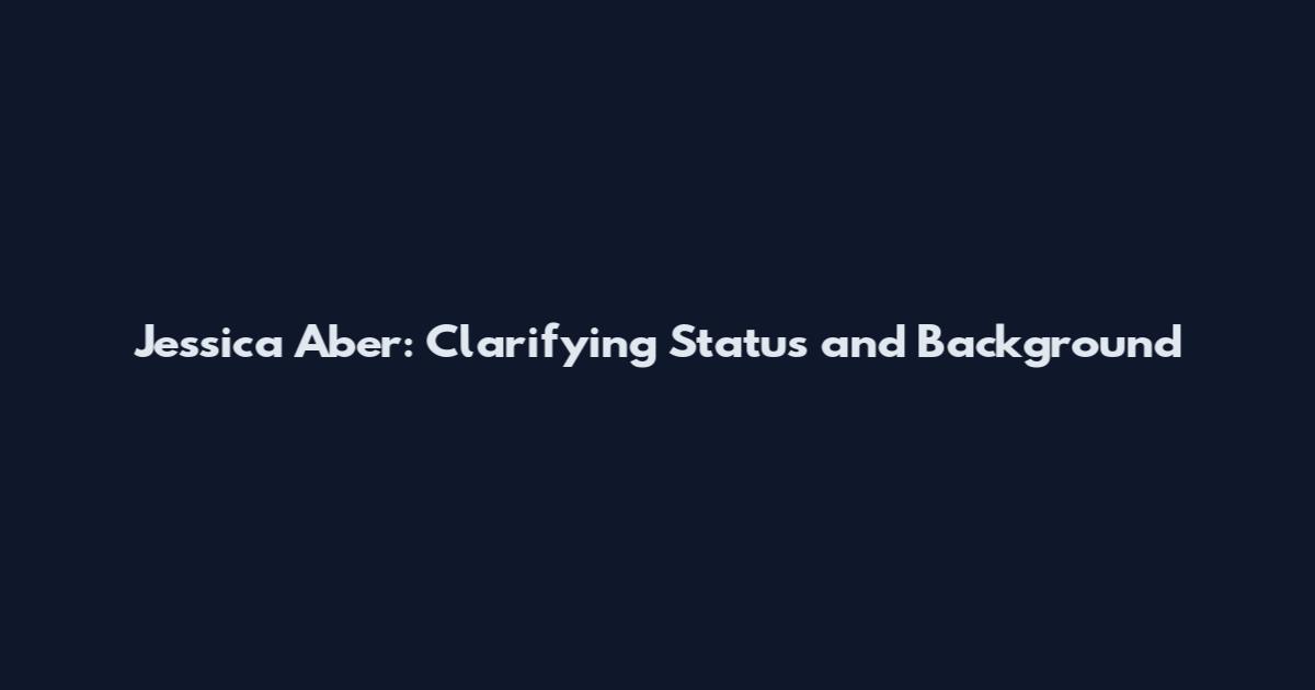 Jessica Aber: Clarifying Status and Background