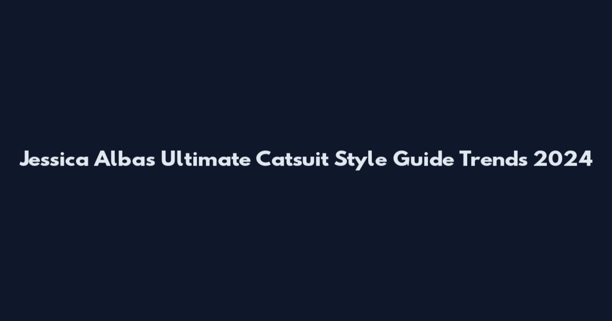Jessica Alba's Ultimate Catsuit Style Guide Trends 2024