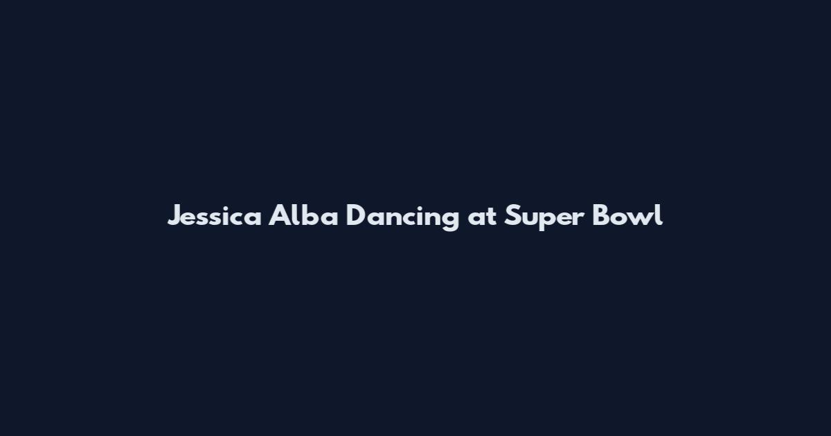 Jessica Alba Dancing at Super Bowl