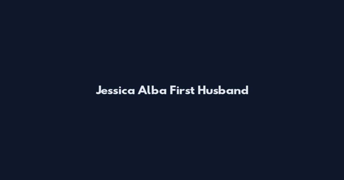 Jessica Alba First Husband