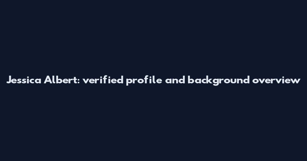 Jessica Albert: verified profile and background overview
