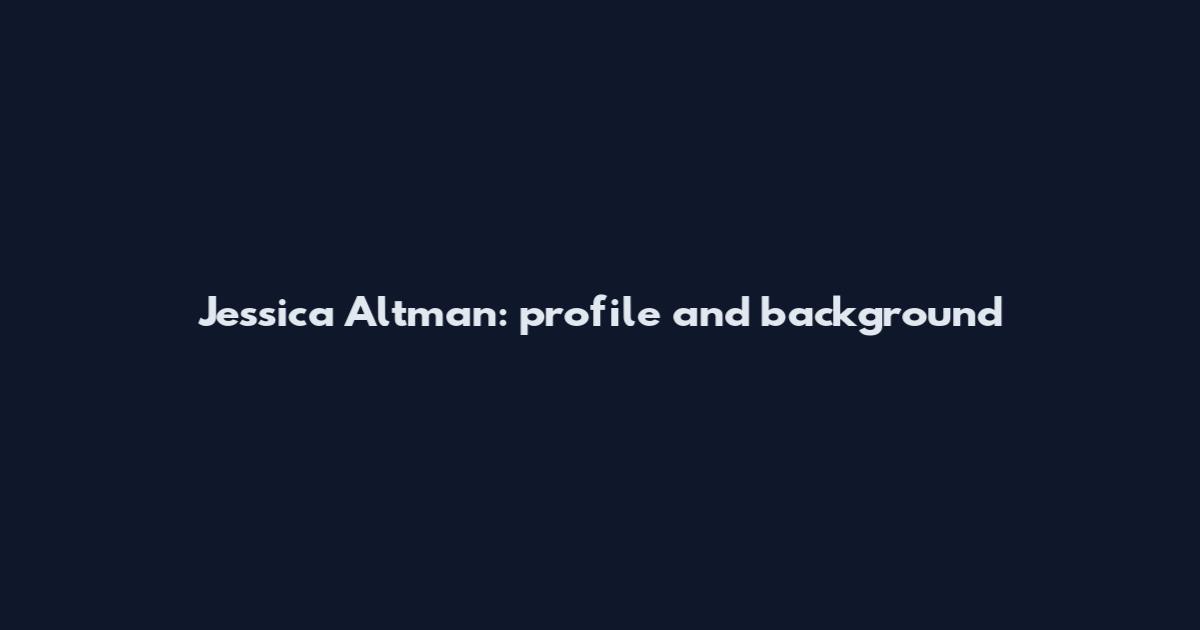 Jessica Altman: profile and background