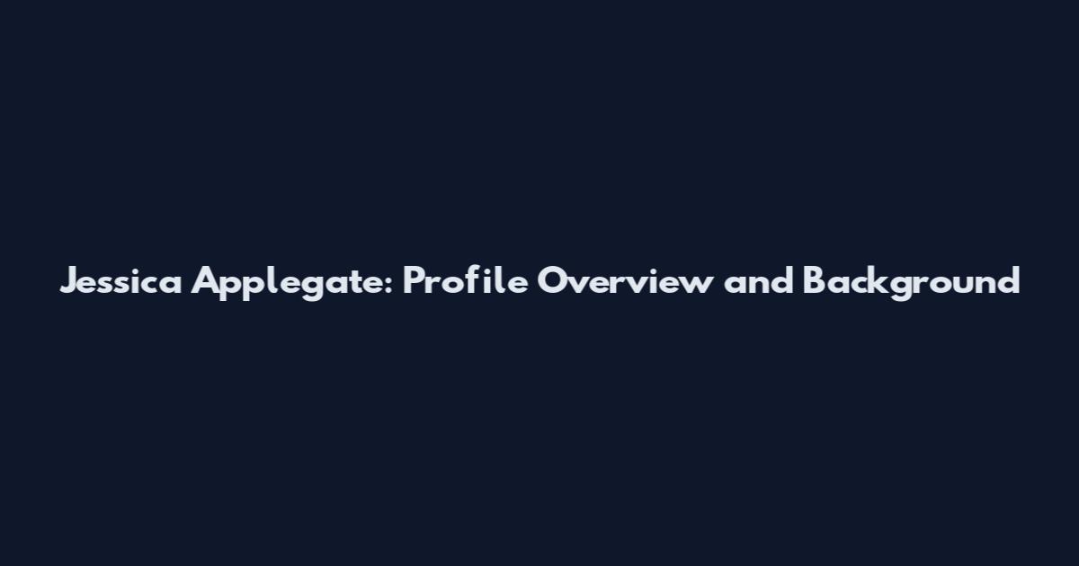 Jessica Applegate: Profile Overview and Background