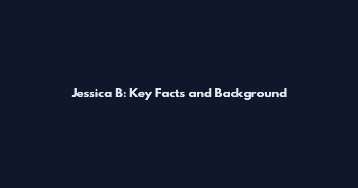 Jessica B: Key Facts and Background