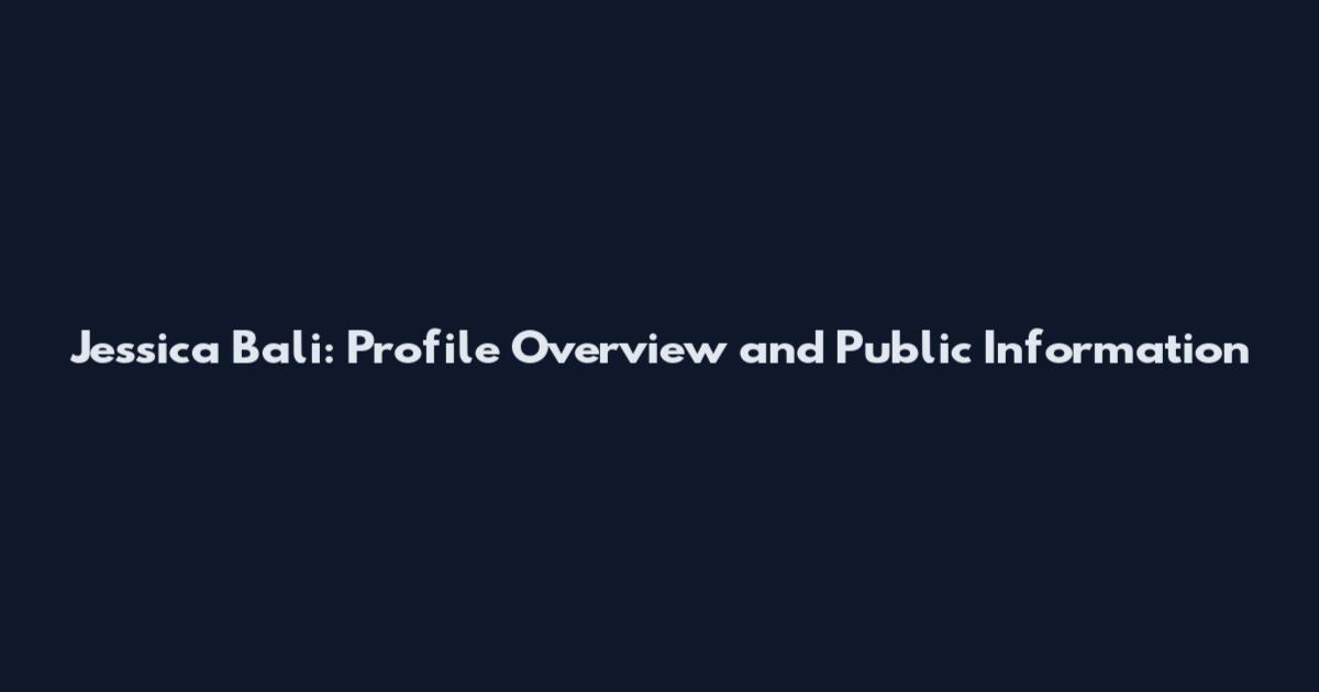 Jessica Bali: Profile Overview and Public Information