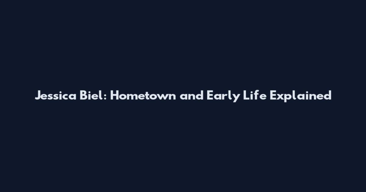 Jessica Biel: Hometown and Early Life Explained