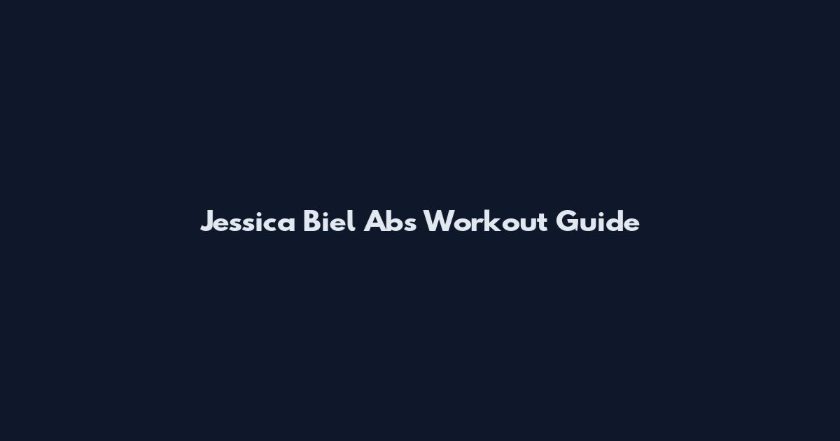 Jessica Biel Abs Workout Guide