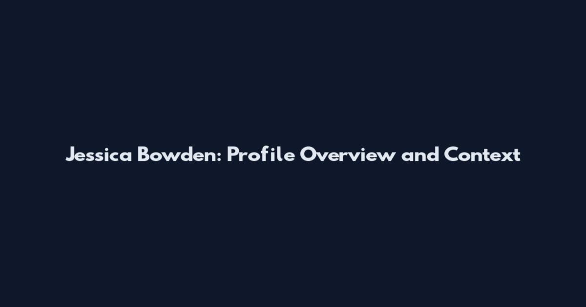 Jessica Bowden: Profile Overview and Context