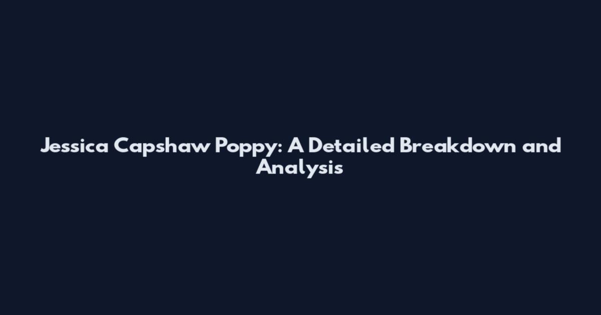 Jessica Capshaw Poppy: A Detailed Breakdown and Analysis