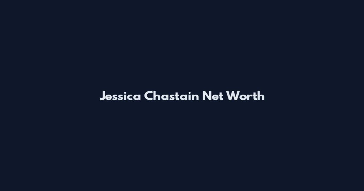 Jessica Chastain Net Worth
