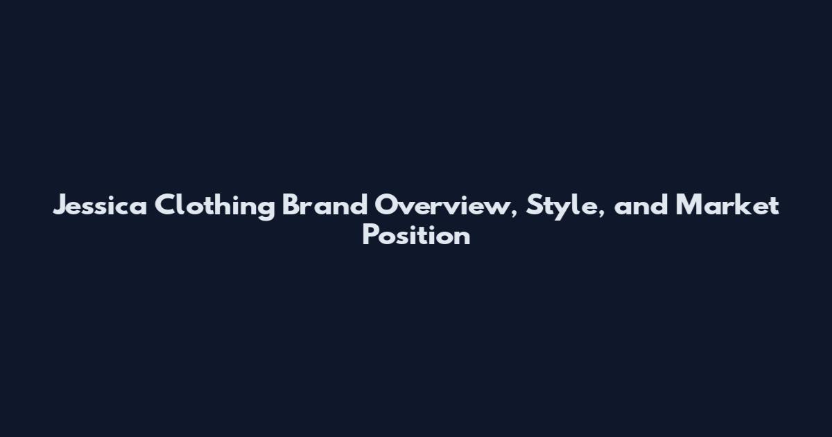 Jessica Clothing Brand Overview, Style, and Market Position