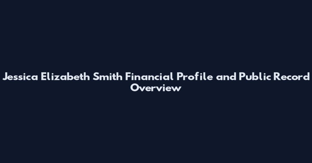 Jessica Elizabeth Smith Financial Profile and Public Record Overview