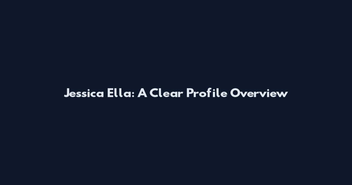 Jessica Ella: A Clear Profile Overview