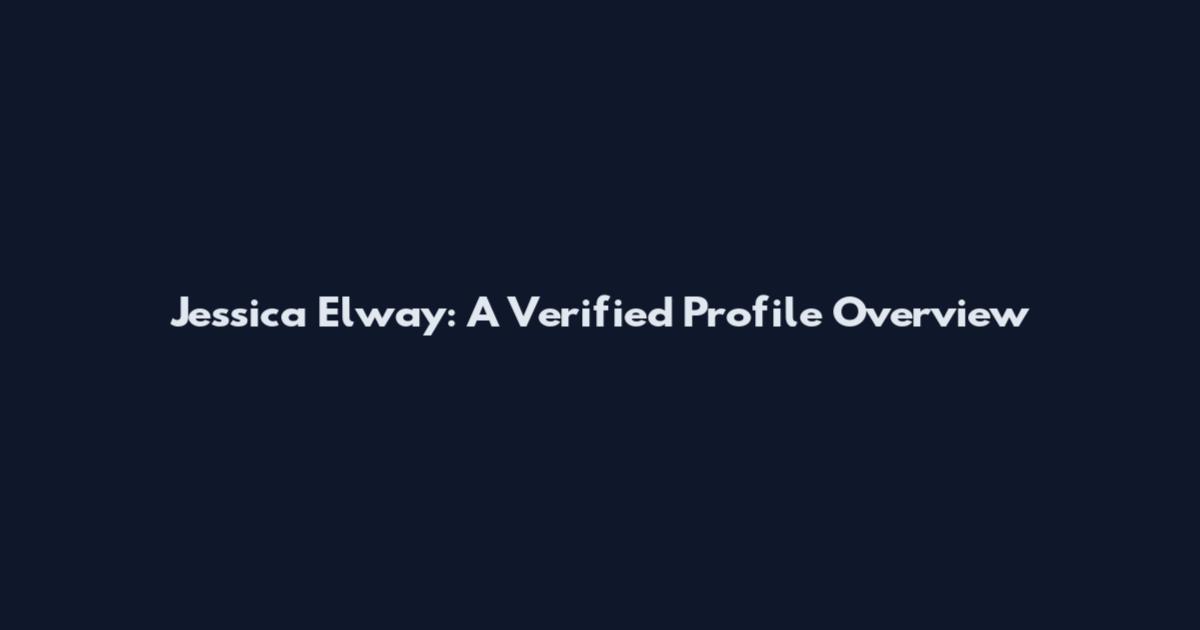 Jessica Elway: A Verified Profile Overview