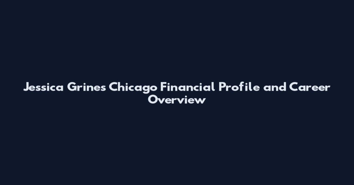 Jessica Grines Chicago Financial Profile and Career Overview