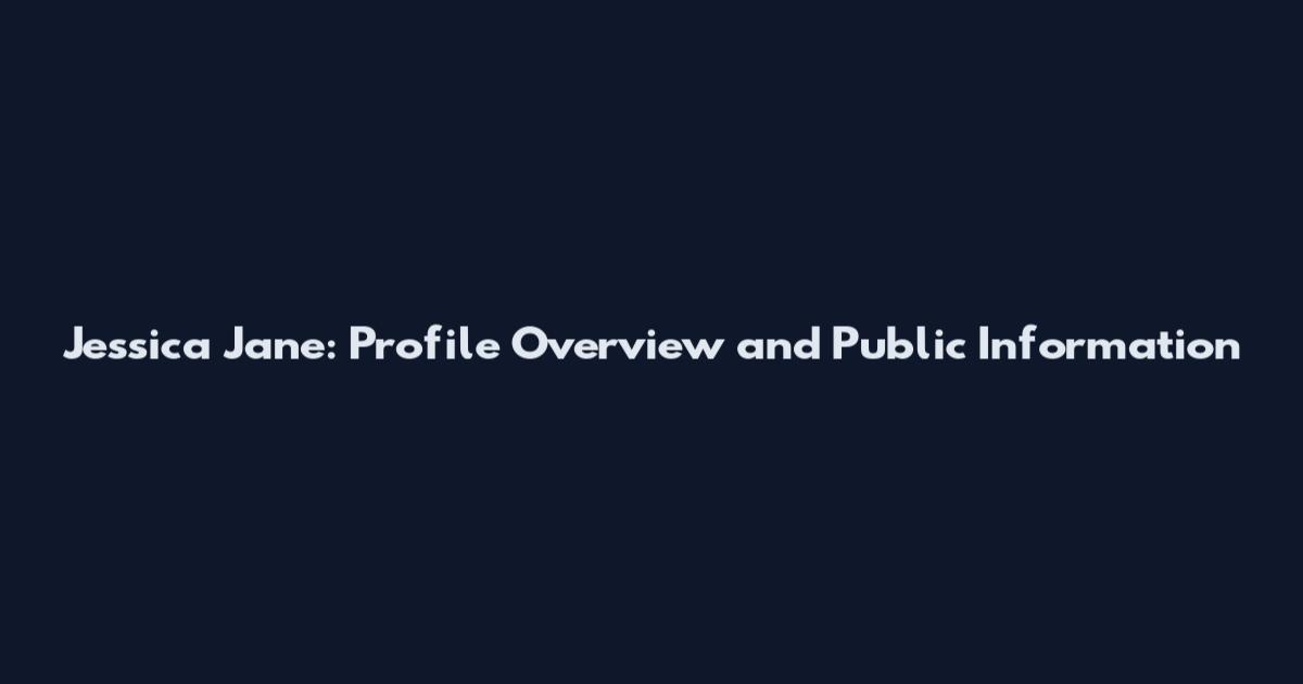 Jessica Jane: Profile Overview and Public Information