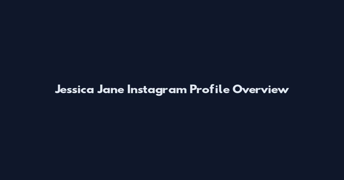 Jessica Jane Instagram Profile Overview