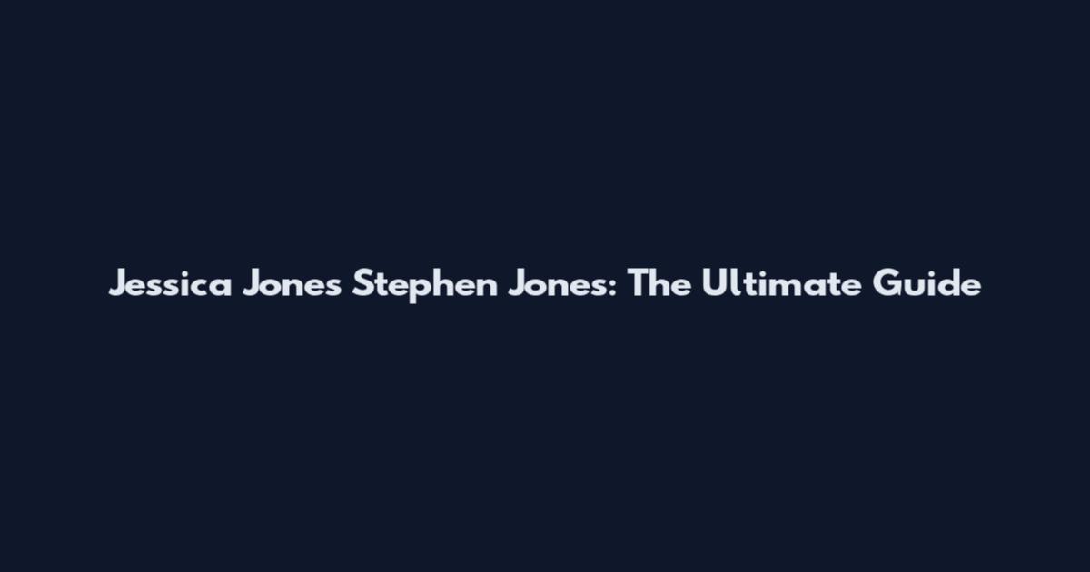 Jessica Jones Stephen Jones: The Ultimate Guide