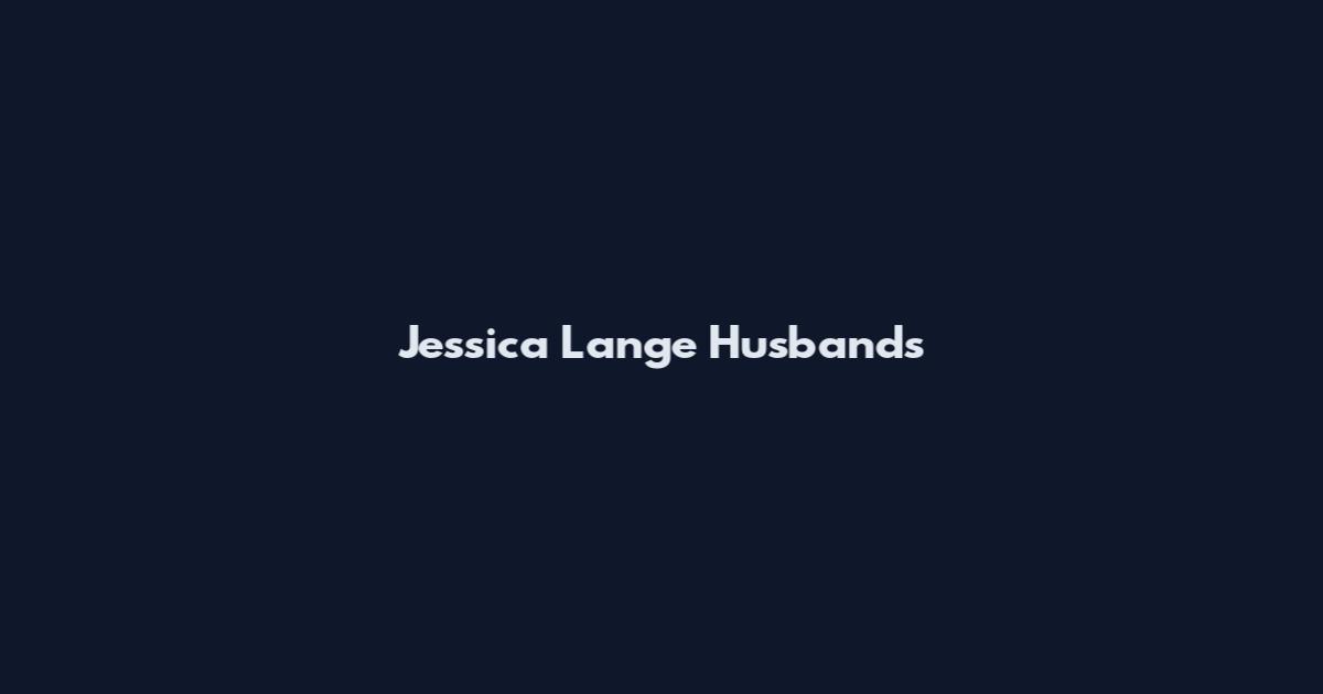 Jessica Lange Husbands