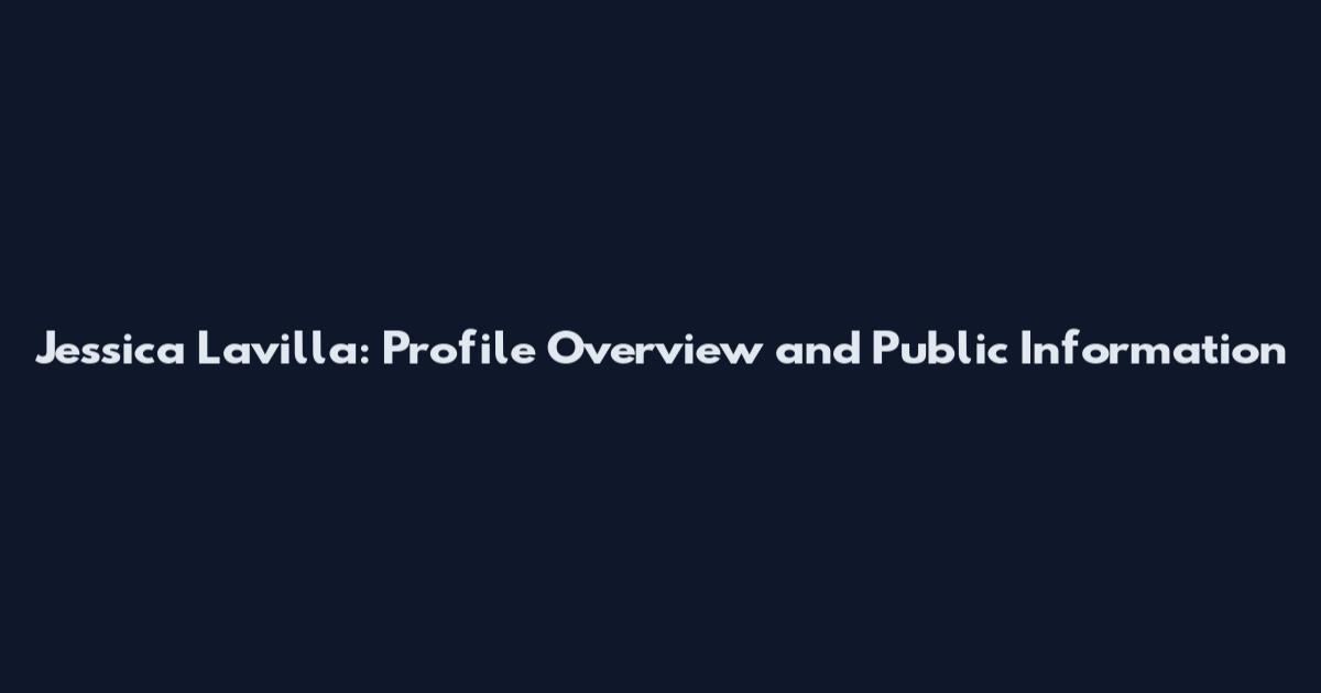 Jessica Lavilla: Profile Overview and Public Information
