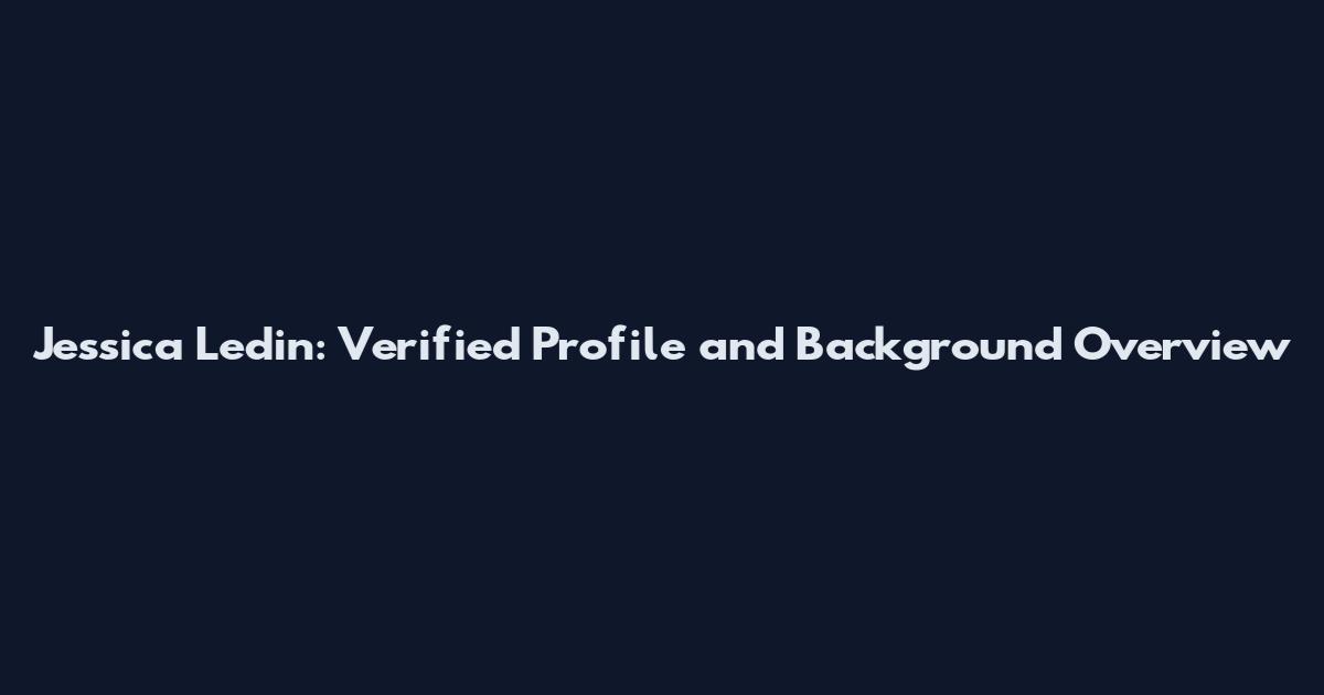 Jessica Ledin: Verified Profile and Background Overview