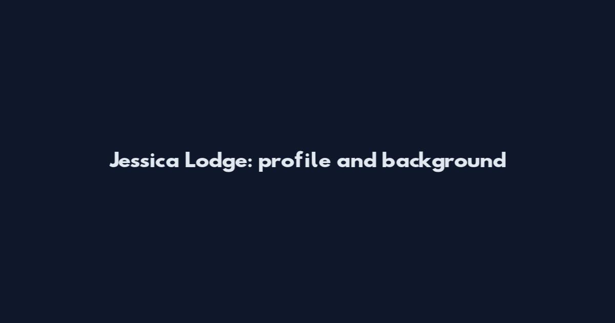 Jessica Lodge: profile and background