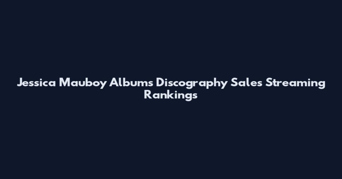 Jessica Mauboy Albums Discography Sales Streaming Rankings
