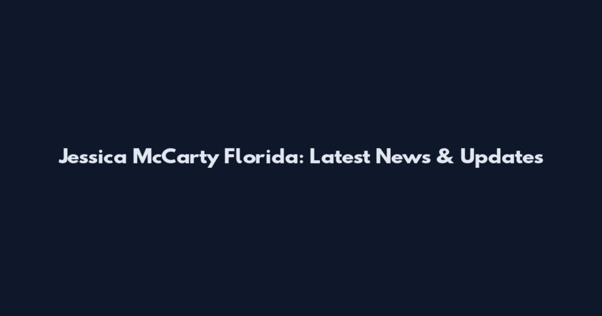 Jessica McCarty Florida: Latest News & Updates