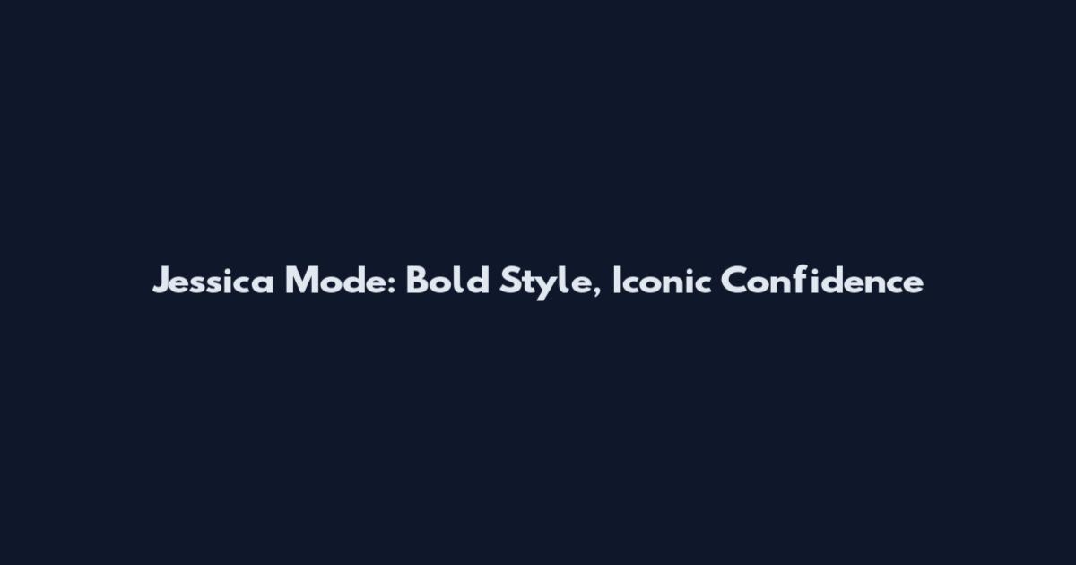 Jessica Mode: Bold Style, Iconic Confidence