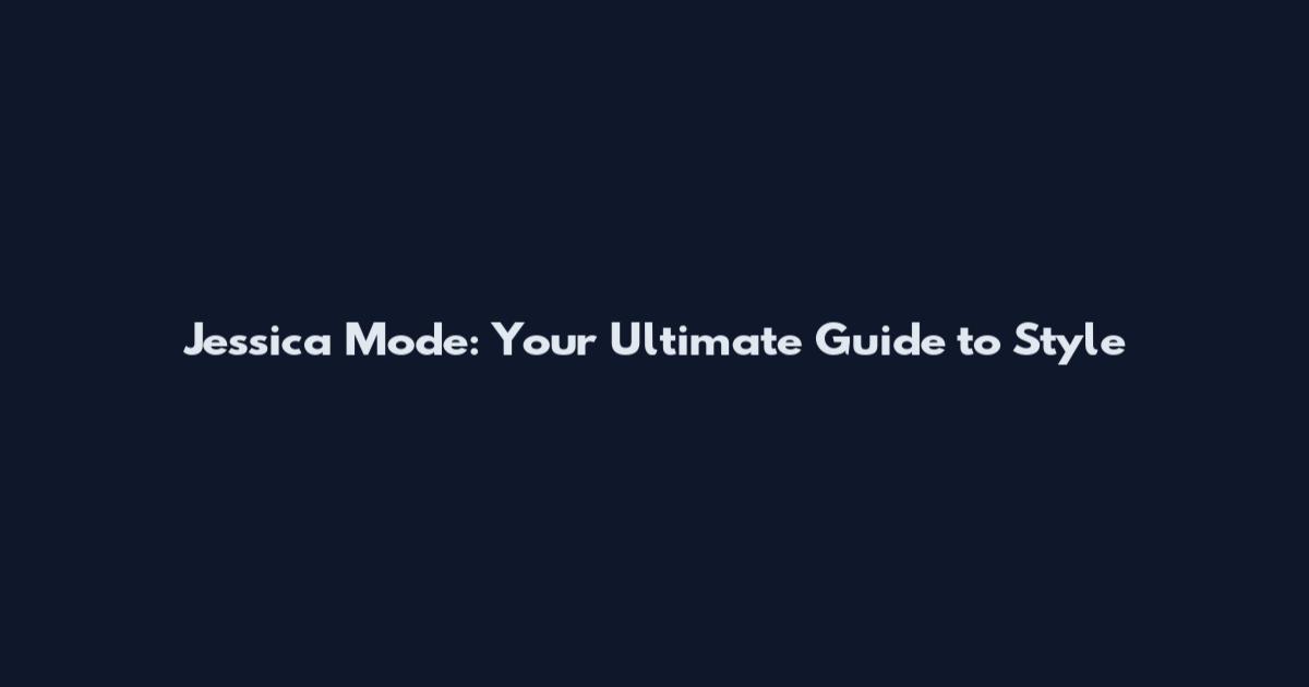 Jessica Mode: Your Ultimate Guide to Style
