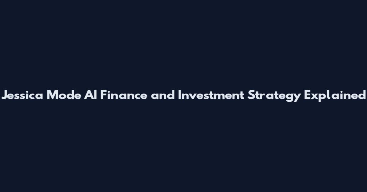 Jessica Mode AI Finance and Investment Strategy Explained