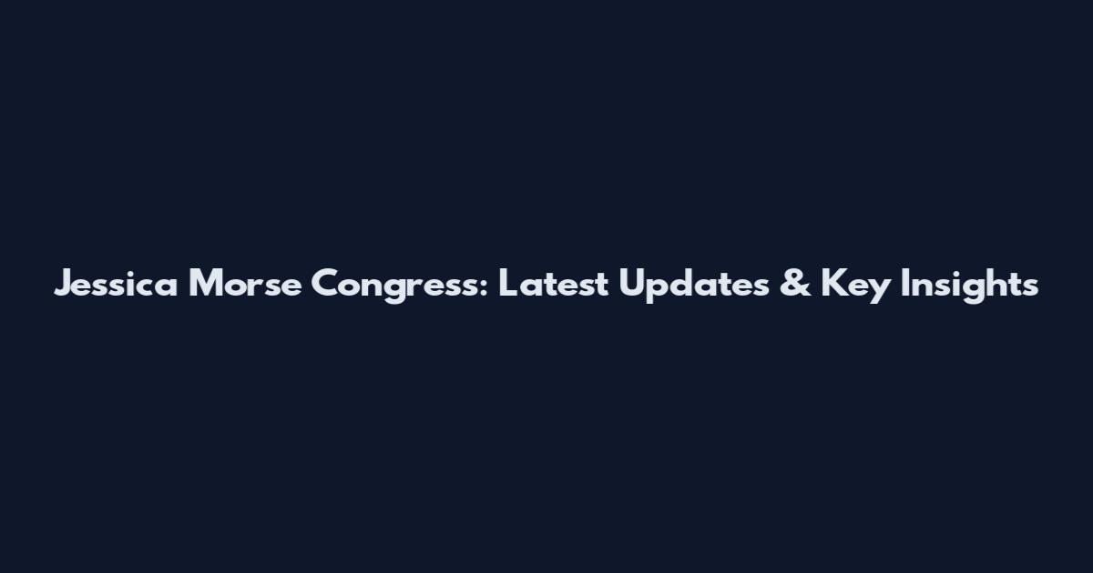 Jessica Morse Congress: Latest Updates & Key Insights