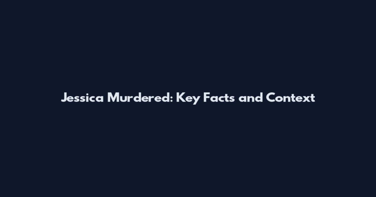 Jessica Murdered: Key Facts and Context