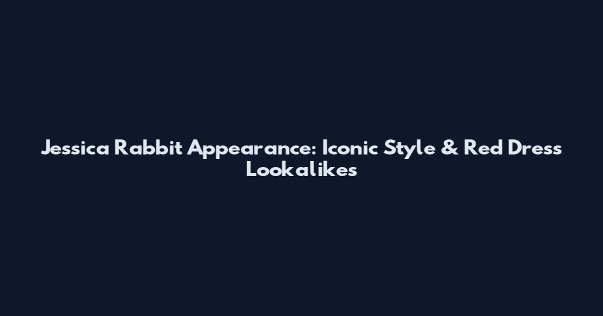 Jessica Rabbit Appearance: Iconic Style & Red Dress Lookalikes