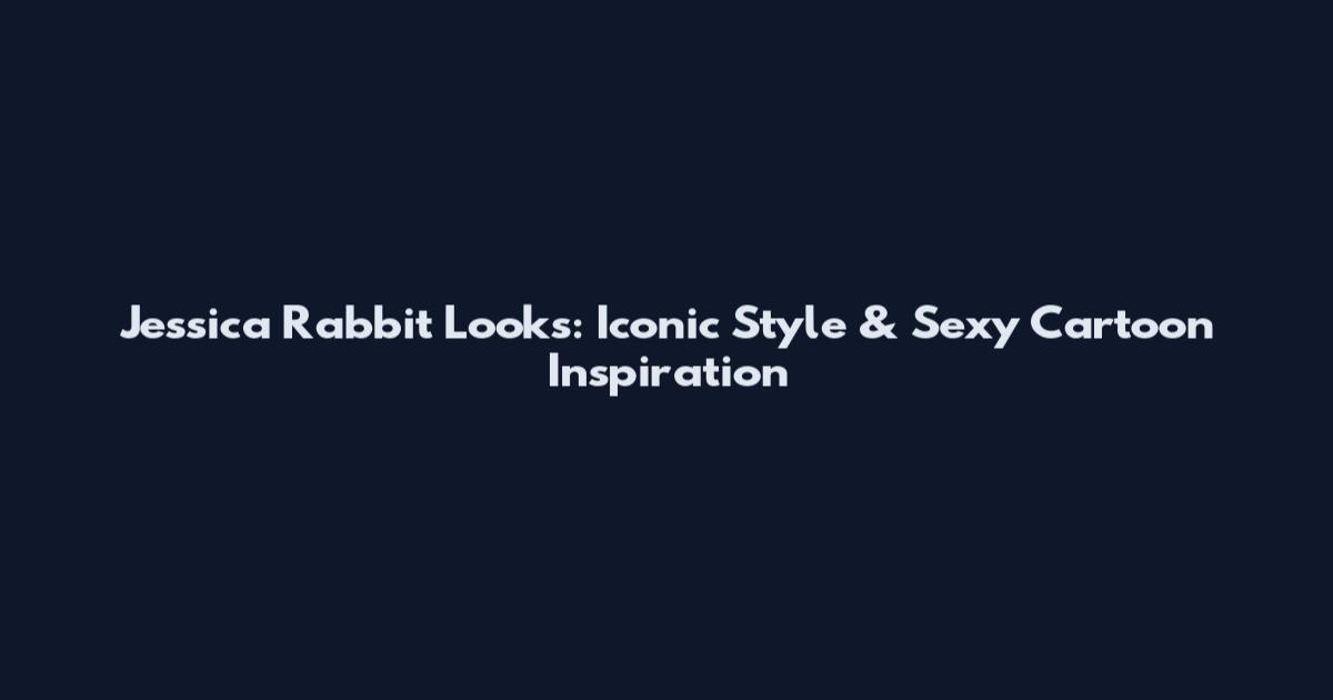 Jessica Rabbit Looks: Iconic Style & Sexy Cartoon Inspiration