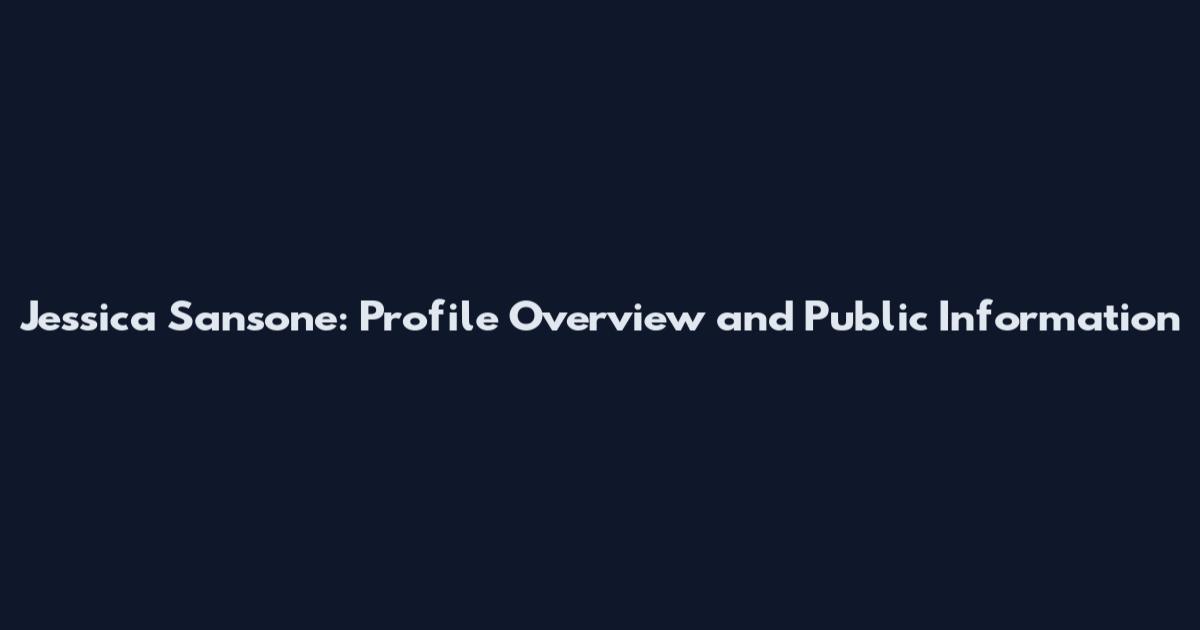 Jessica Sansone: Profile Overview and Public Information