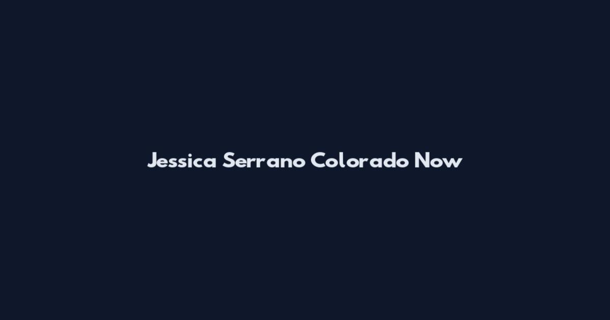 Jessica Serrano Colorado Now
