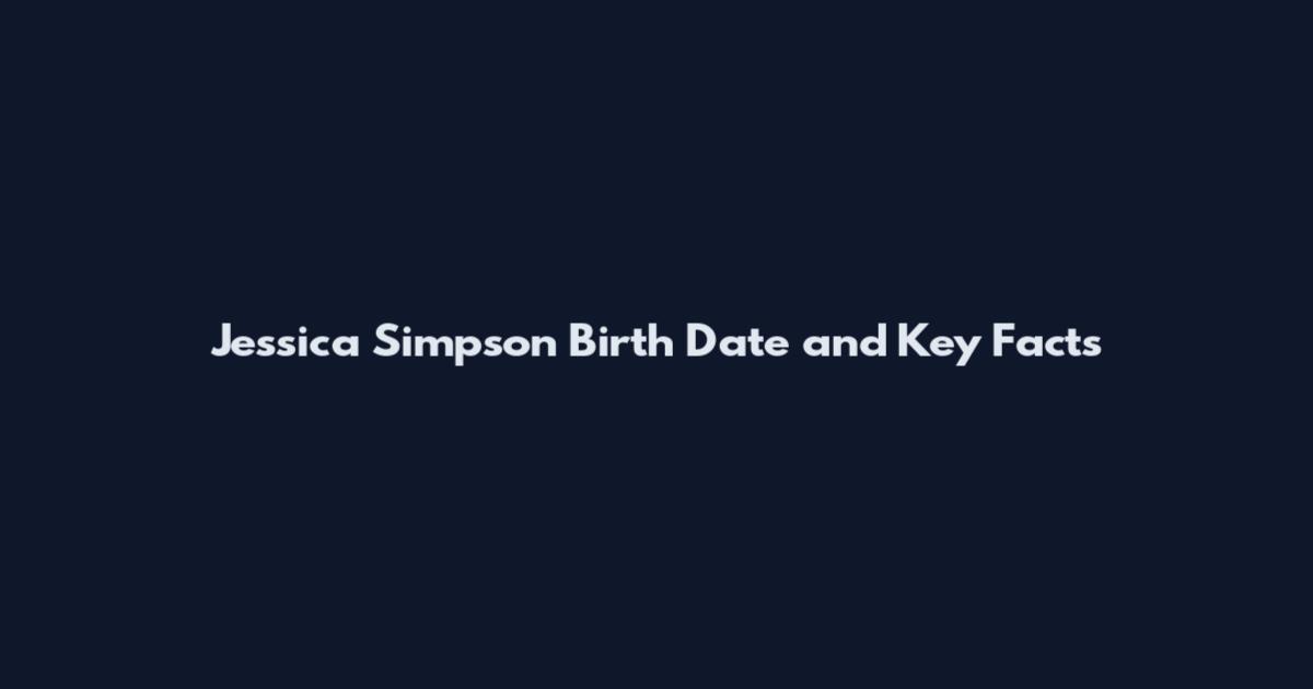 Jessica Simpson Birth Date and Key Facts