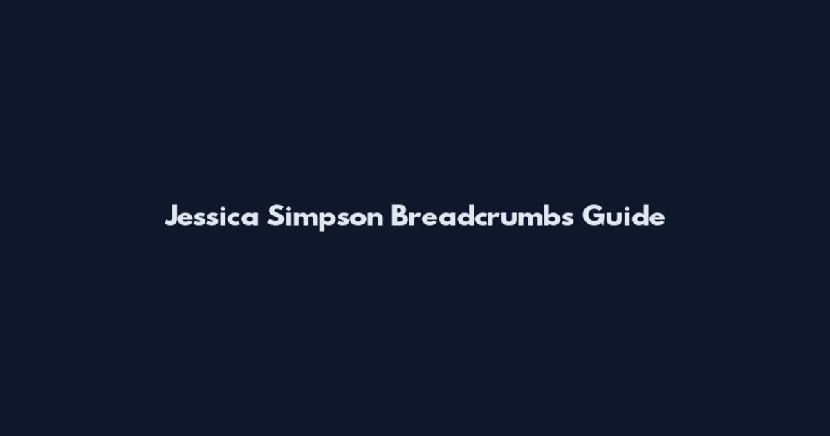 Jessica Simpson Breadcrumbs Guide