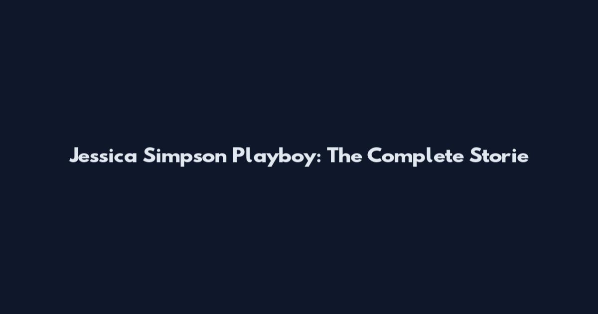 Jessica Simpson Playboy: The Complete Storie