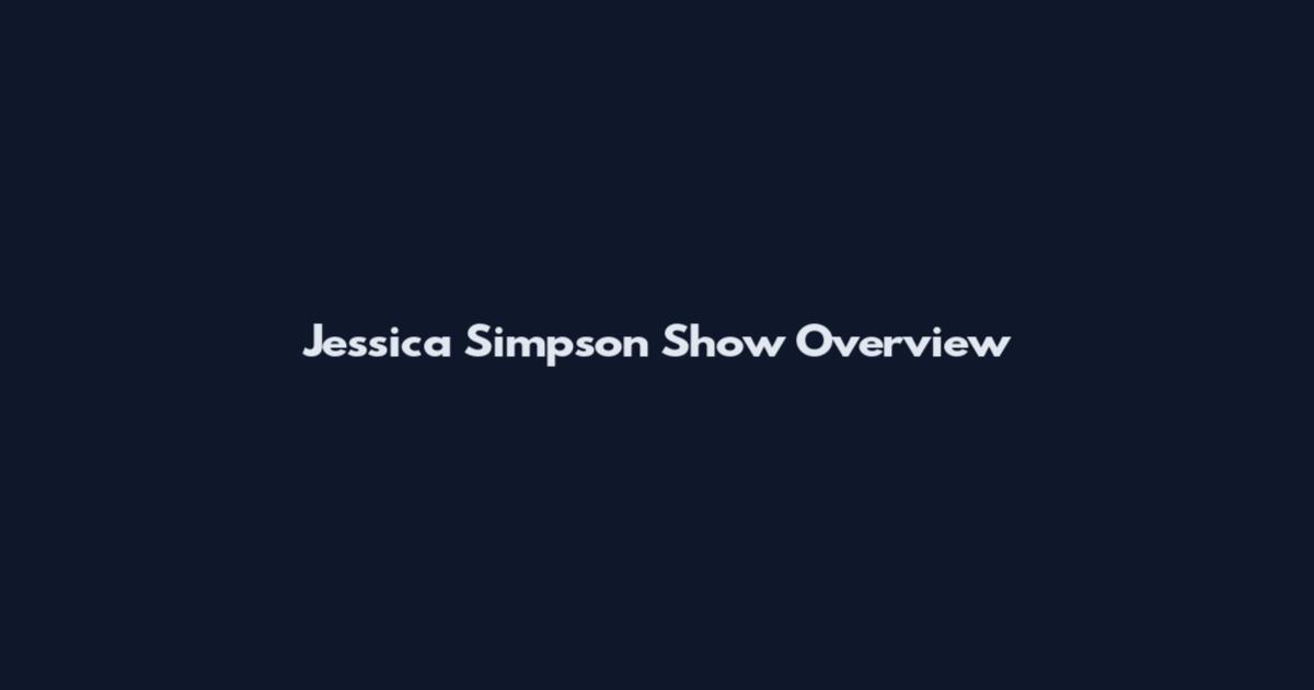 Jessica Simpson Show Overview