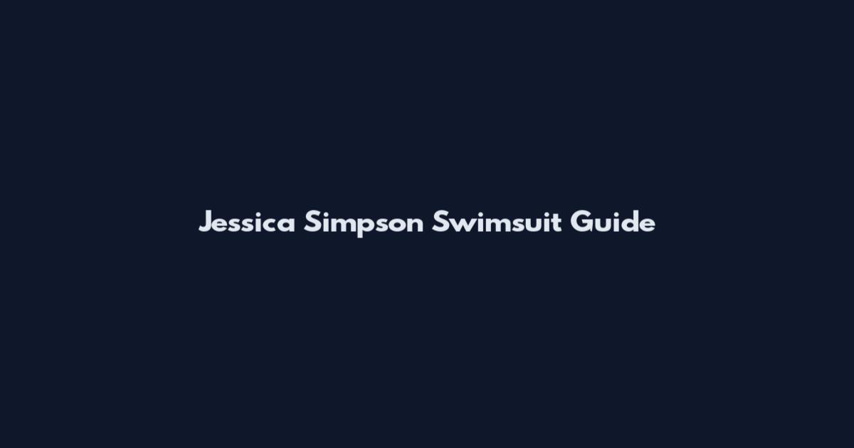Jessica Simpson Swimsuit Guide