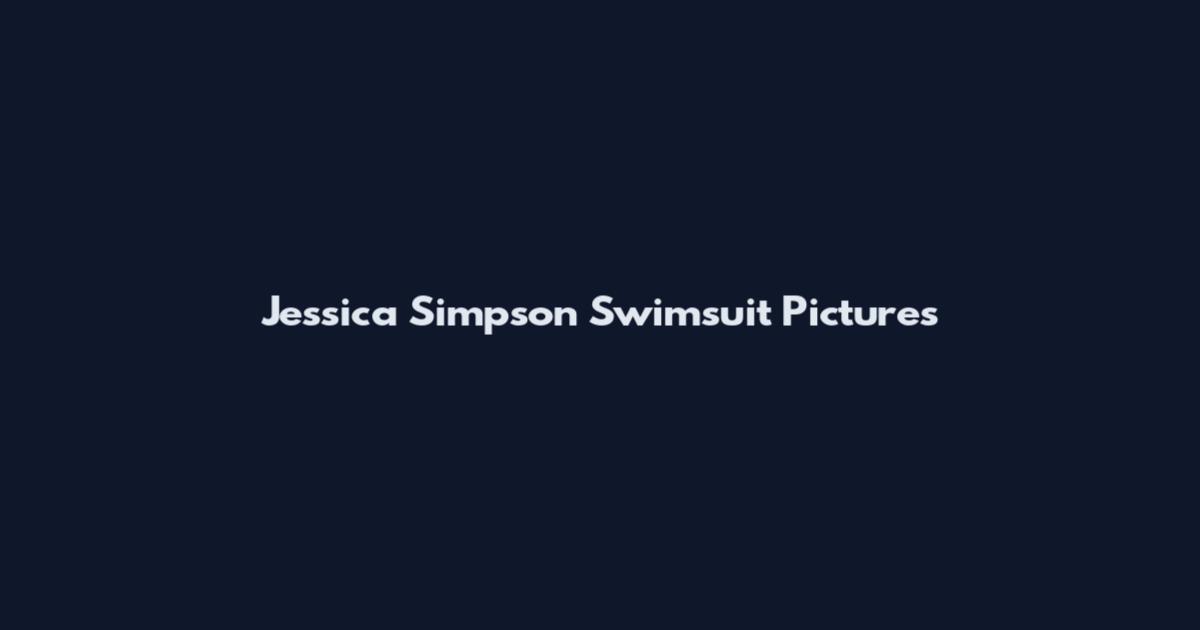 Jessica Simpson Swimsuit Pictures