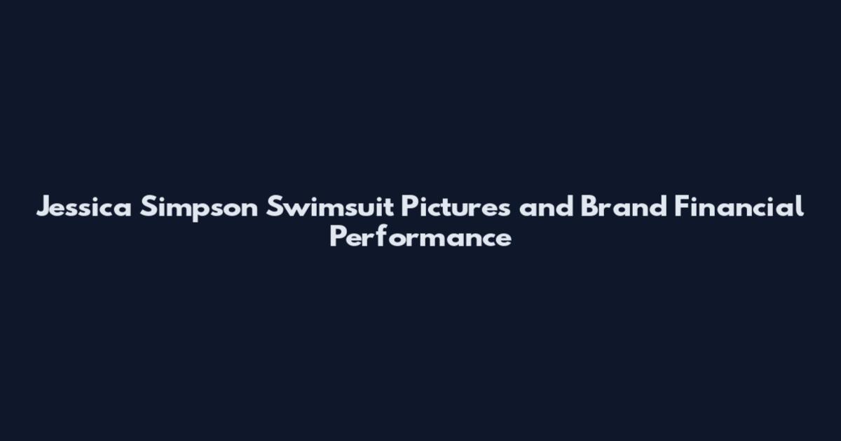 Jessica Simpson Swimsuit Pictures and Brand Financial Performance