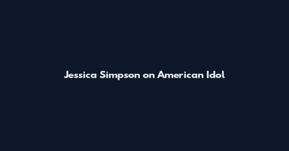 Jessica Simpson on American Idol