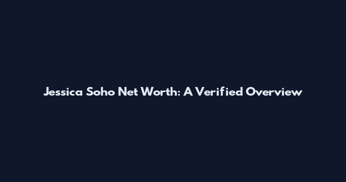 Jessica Soho Net Worth: A Verified Overview