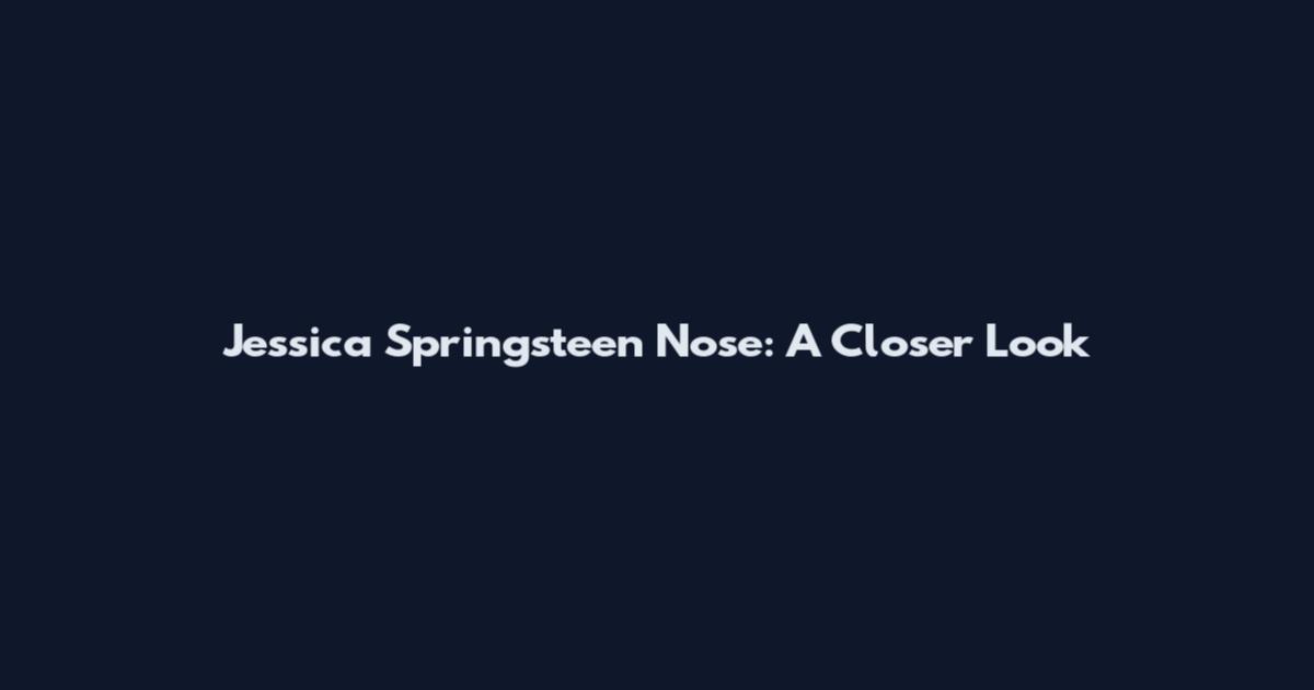 Jessica Springsteen Nose: A Closer Look
